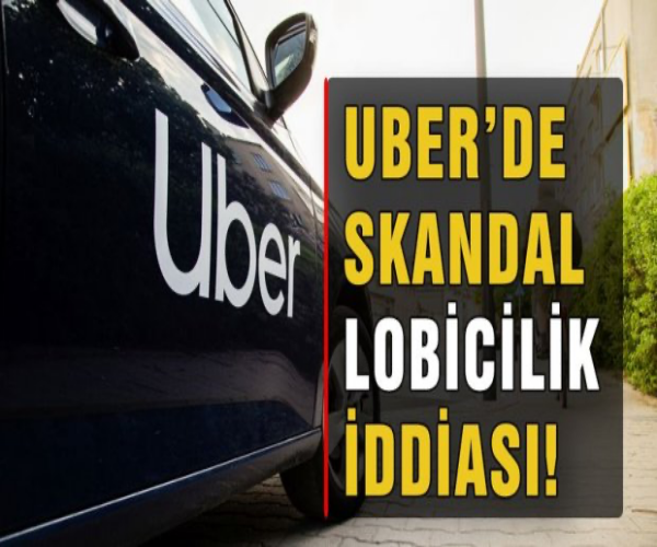 Dünya'yı sarsan UBER Skandalı ve Gerçekler
